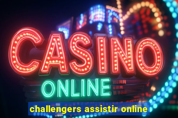 challengers assistir online